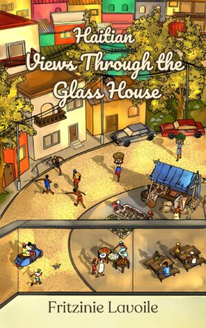 Haitian Views Through the Glass House: A Poetry Collection